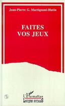 Couverture du livre « Faites vos jeux » de Jean-Pierre Martignoni-Hutin aux éditions L'harmattan