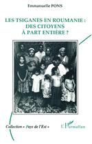 Couverture du livre « Les Tsiganes en Roumanie des citoyens à part entière » de Emmanuelle Pons aux éditions L'harmattan