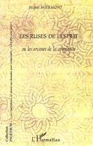Couverture du livre « LES RUSES DE L'ESPRIT OU LES ARCANES DE LA COMPLEXITE » de Jacques Miermont aux éditions L'harmattan