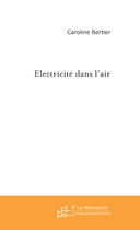 Couverture du livre « Electricite dans l'air » de Caroline Bertier aux éditions Le Manuscrit