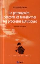 Couverture du livre « La pataugeoire ; contenir et transformer les processus autistiques » de Anne-Marie Latour aux éditions Eres