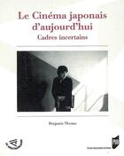 Couverture du livre « Le cinéma japonais d'aujourd hui ; cadres incertains » de Pur aux éditions Pu De Rennes