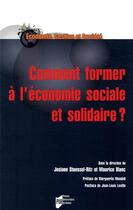 Couverture du livre « Comment former à l'économie sociale et solidaire ? » de Maurice Blanc et Josiane Stoessel-Ritz aux éditions Pu De Rennes