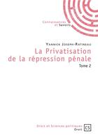 Couverture du livre « La privatisation de la répression pénale Tome 2 » de Yannick Joseph-Ratineau aux éditions Connaissances Et Savoirs
