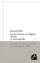 Couverture du livre « J'avais 20 ans en Algérie ; aimer et sauvegarder » de Bernard Louillet aux éditions Editions Du Panthéon