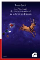 Couverture du livre « Le Père Noël du centre commercial de la Croix du Buisson » de Jacques Courtin aux éditions Editions Du Panthéon