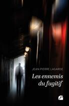 Couverture du livre « Les ennemis du fugitif » de Jean-Pierre Lagarde aux éditions Editions Du Panthéon