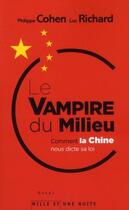 Couverture du livre « Le vampire du Milieu ; comment la Chine nous dicte sa loi » de Philippe Cohen et Luc Richard aux éditions Fayard/mille Et Une Nuits