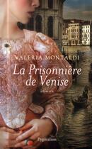 Couverture du livre « La prisonnière de Venise » de Valeria Montaldi aux éditions Pygmalion