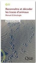 Couverture du livre « Reconnaître et décoder les traces d'animaux ; manuel d'ichnologie » de Luc Chazel et Muriel Chazel aux éditions Quae