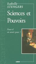 Couverture du livre « Sciences et pouvoirs ; faut-il en avoir peur ? » de Isabelle Stengers aux éditions Labor Litterature