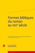 Couverture du livre « Formes bibliques du roman au XIX siècle » de  aux éditions Classiques Garnier