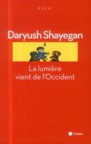 Couverture du livre « La lumière vient de l'Occident » de Daryush Shayegan aux éditions Editions De L'aube