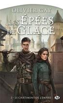 Couverture du livre « Les épées de glace Tome 2 : le châtiment de l'Empire » de Olivier Gay aux éditions Bragelonne