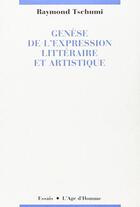 Couverture du livre « Genese De L'Expression Litteraire » de Raymond Tschumi aux éditions L'age D'homme