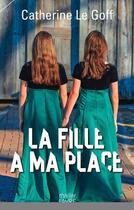 Couverture du livre « La fille à ma place » de Catherine Le Goff aux éditions Favre