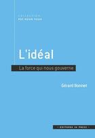 Couverture du livre « L'idéal ; la force qui nous gouverne » de Gerard Bonnet aux éditions In Press