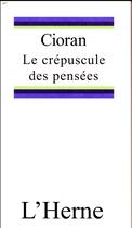 Couverture du livre « Le crépuscule des pensées » de Emil Cioran aux éditions L'herne