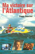 Couverture du livre « Ma victoire sur l'Atlantique » de Peggy Bouchet aux éditions Cherche Midi