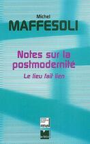 Couverture du livre « Notes sur la postmodernité ; le lieu fait lien » de Maffesoli Miche aux éditions Felin