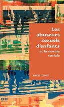 Couverture du livre « Les abuseurs sexuels d'enfants et la norme sociale » de Pierre Collart aux éditions L'harmattan