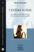 Couverture du livre « Cinéma suisse ; une politique culturelle en action : l'Etat, les professionnels, les publics » de Olivier Moeschler aux éditions Ppur