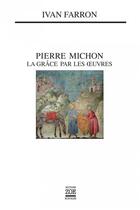 Couverture du livre « Pierre Michon ; la grâce par les oeuvres » de Ivan Farron aux éditions Zoe