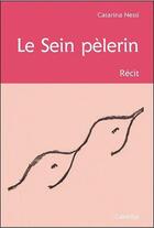 Couverture du livre « Le sein pélerin » de Catarina Nessi aux éditions Cabedita