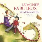 Couverture du livre « Le monde fabuleux de Monsieur Fred » de Lili Chartrand et Gabrielle Grimard aux éditions Dominique Et Compagnie