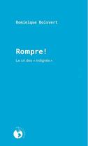 Couverture du livre « Rompre ! le cri des 'indignés' » de Dominique Boisvert aux éditions Ecosociete