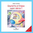 Couverture du livre « Charlotte et fripon super-heros! » de Annie Cloutier aux éditions Marcel Broquet