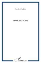 Couverture du livre « Le colibri blanc » de Jean-Louis Baghioo aux éditions L'harmattan