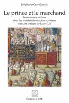Couverture du livre « Le prince et le marchand » de Stephane Castelluccio aux éditions Spm Lettrage