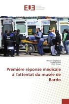 Couverture du livre « Premiere reponse medicale A l'attentat du musee de Bardo » de Daghfous, , Mounir aux éditions Editions Universitaires Europeennes