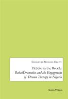 Couverture du livre « Pebble in the Brook: RehabDramatics and the Engagement of Drama Therapy in Nigeria » de Chukwudi Michael O. aux éditions Galda Verlag