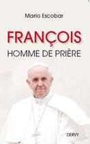 Couverture du livre « François, homme de prière » de Mario Escobar aux éditions Dervy
