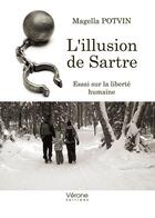 Couverture du livre « L'illusion de Sartre ; essai sur la liberté humaine » de Magella Potvin aux éditions Verone