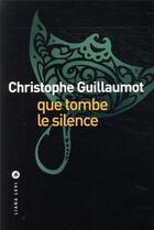 Couverture du livre « Que tombe le silence » de Christophe Guillaumot aux éditions Liana Levi