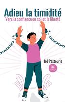 Couverture du livre « Adieu la timidité : vers la confiance en soi et la liberté » de Pestourie Joe aux éditions Le Lys Bleu