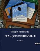 Couverture du livre « FRANÇOIS DE BIENVILLE : Tome II » de Joseph Marmette aux éditions Culturea