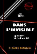 Couverture du livre « Dans l'invisible » de Léon Denis aux éditions Ink Book