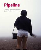 Couverture du livre « Pipeline ; la traite humaine en Italie » de Elena Perlino et Isoke Rose Aikpitanyi aux éditions Andre Frere