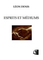Couverture du livre « Esprits et mediums » de Leon Denis aux éditions Vfb Editions