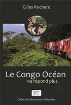 Couverture du livre « Le congo ocean ne repond plus » de Rochard Gilles aux éditions Graziel