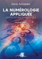 Couverture du livre « La numerologie appliquee - ontologique et holistique » de Schneider Denis aux éditions Arcana Sacra