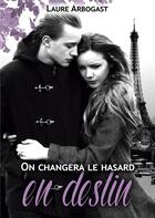 Couverture du livre « On changera le hasard en destin » de Laure Arbogast aux éditions Books On Demand