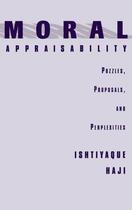 Couverture du livre « Moral Appraisability: Puzzles, Proposals, and Perplexities » de Haji Ishtiyaque aux éditions Oxford University Press Usa