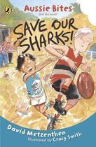 Couverture du livre « Save our Sharks: Aussie Bites » de Metzenthen Dave aux éditions Penguin Books Ltd Digital