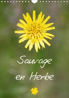 Couverture du livre « Sauvage en herbe calendrier mural 2018 din a4 vertical - sauvage en herbe pour une anne » de Makhloufi D aux éditions Calvendo