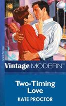 Couverture du livre « Two-Timing Love (Mills & Boon Modern) » de Proctor Kate aux éditions Mills & Boon Series